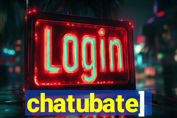 chatubate]